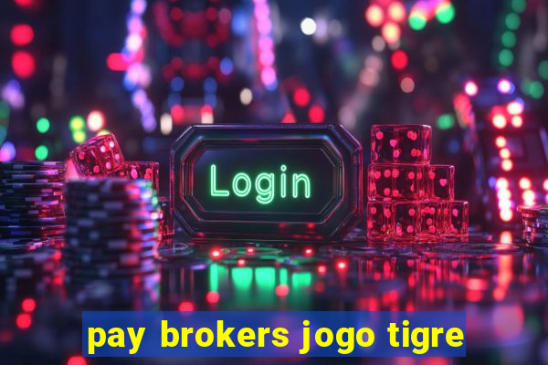 pay brokers jogo tigre